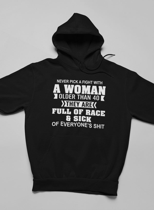 Never Pick A Fight With A Woman Older Than 40 Hoodie