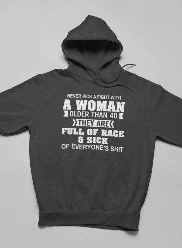 Never Pick A Fight With A Woman Older Than 40 Hoodie