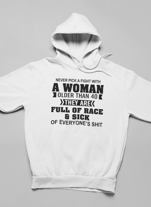 Never Pick A Fight With A Woman Older Than 40 Hoodie